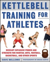 Kettlebell Training for Athletes: Develop Explosive Power and Strength for Martial Arts, Football, Basketball, and Other