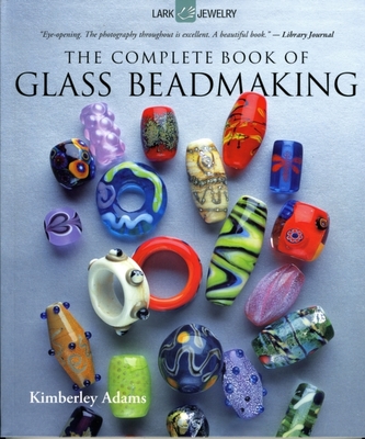 The Complete Book of Glass Beadmaking