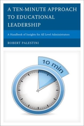 A Ten-Minute Approach to Educational Leadership A Ten-Minute Approach to Educational Leadership