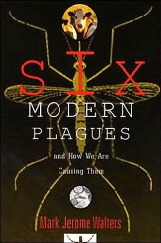 Six Modern Plagues and How We Are Causing Them