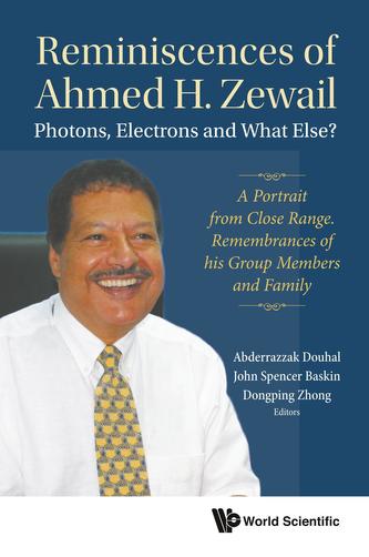 Reminiscences Of Ahmed H.zewail: Photons, Electrons And What Else? - A Portrait From Close Range. Remembrances Of His Gr