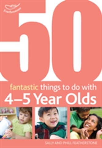 50 Fantastic Things to Do with Four and Five Year Olds