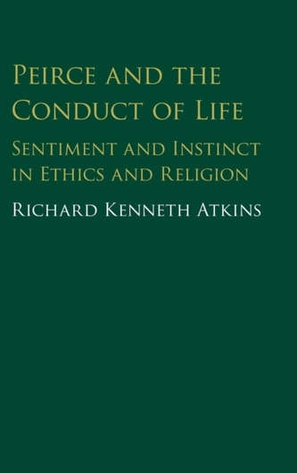 Peirce and the Conduct of Life Peirce and the Conduct of Life