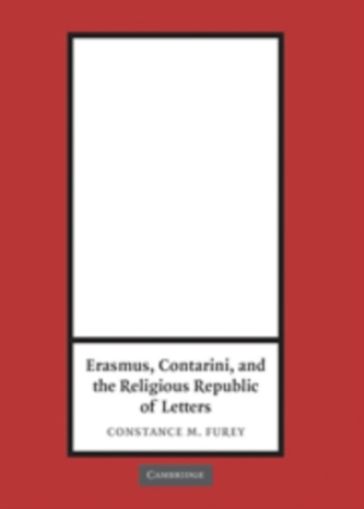 Erasmus, Contarini, and the Religious Republic of Letters
