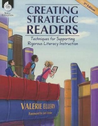 Creating Strategic Readers: Techniques for Supporting Rigorous Literacy Instruction