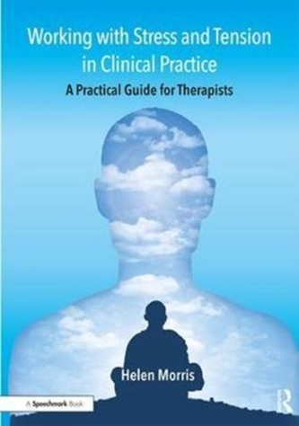 Working with Stress and Tension in Clinical Practice Working with Stress and Tension in Clinical Practice