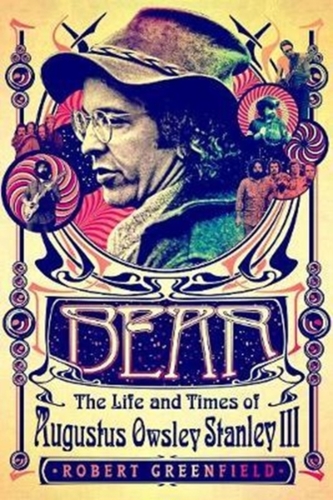 Bear: The Life and Times of Augustus Owsley Stanley III