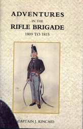 Adventures in the Rifle Brigade, in the Peninsula, France, and the Netherlands from 1809 - 1815