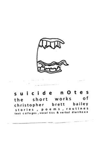 suicide notes: the short works of christopher brett bailey suicide notes: the short works of christopher brett bailey