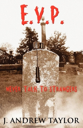 E.V.P. Electronic Voice Phenomenon: Never Talk to Strangers