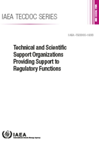 Technical and Scientific Support Organizations Providing Support to Regulatory Functions Technical and Scientific Support Organizations Providing Support to Regulatory Functions