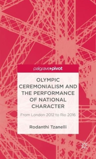 Olympic Ceremonialism and The Performance of National Character Olympic Ceremonialism and The Performance of National Character