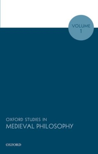 Oxford Studies in Medieval Philosophy, Volume 1 Oxford Studies in Medieval Philosophy, Volume 1