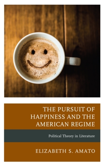 The Pursuit of Happiness and the American Regime The Pursuit of Happiness and the American Regime