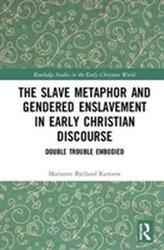 The Slave Metaphor and Gendered Enslavement in Early Christian Discourse
