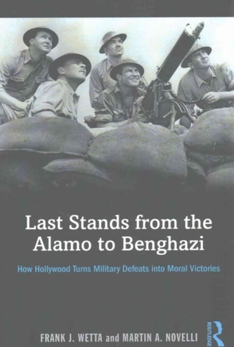 Last Stands from the Alamo to Benghazi