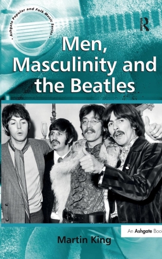 Men, Masculinity and the Beatles Men, Masculinity and the Beatles