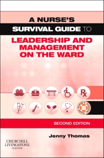 A Nurse's Survival Guide to Leadership and Management on the Ward