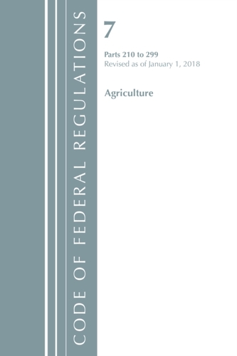 Code of Federal Regulations, Title 07 Agriculture 210-299, Revised as of January 1, 2018