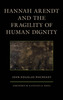 Hannah Arendt and the Fragility of Human Dignity