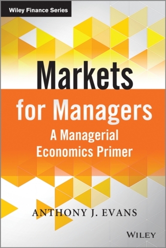 Markets for Managers - a Managerial Economics     Primer