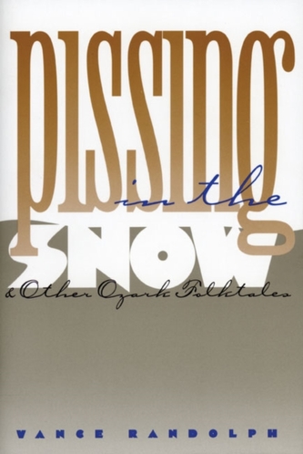 Pissing in the Snow and Other Ozark Folktales Pissing in the Snow and Other Ozark Folktales
