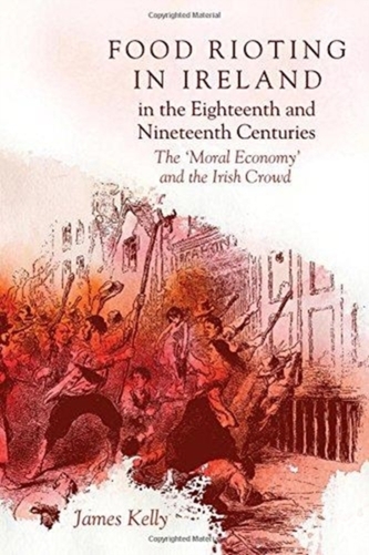 Food Rioting in Ireland in the Eighteenth and Nineteenth Centuries