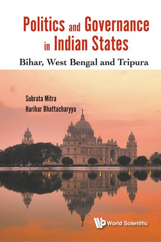 Politics And Governance In Indian States: Bihar, West Bengal And Tripura Politics And Governance In Indian States: Bihar, West Bengal And Tripura