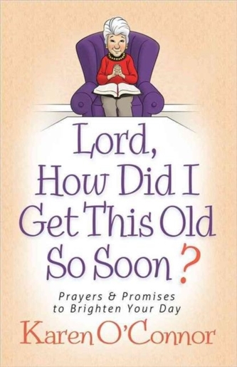 Lord, How Did I Get This Old So Soon?