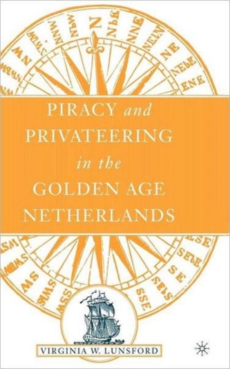 Piracy and Privateering in the Golden Age Netherlands