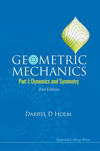 Geometric Mechanics - Part I: Dynamics And Symmetry (2nd Edition) Geometric Mechanics - Part I: Dynamics And Symmetry (2nd Edition)