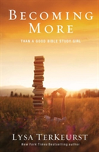 Becoming More Than a Good Bible Study Girl Becoming More Than a Good Bible Study Girl