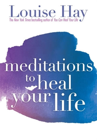 Meditations To Heal Your Life Meditations To Heal Your Life