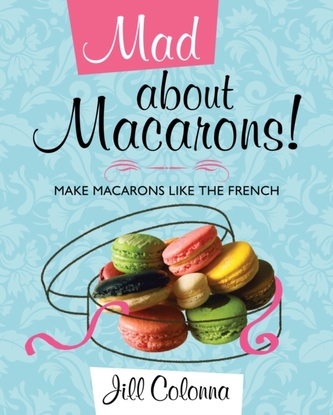 Mad About Macarons! Mad About Macarons!
