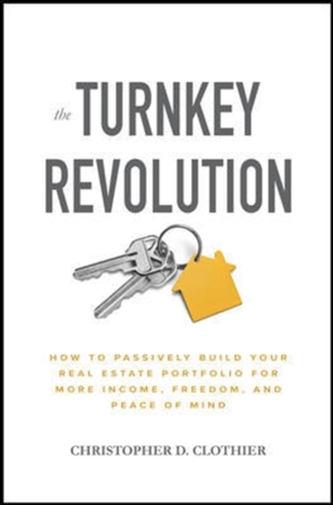 The Turnkey Revolution: How to Passively Build Your Real Estate Portfolio for More Income, Freedom, and Peace of Mind