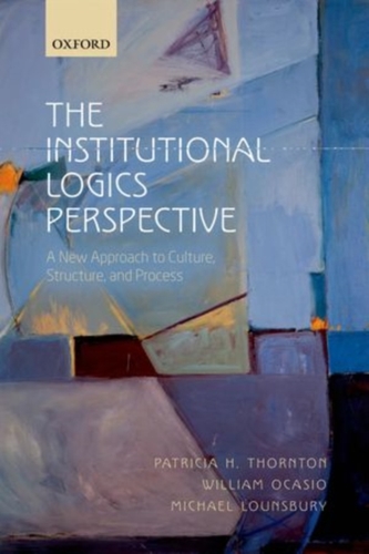 The Institutional Logics Perspective The Institutional Logics Perspective