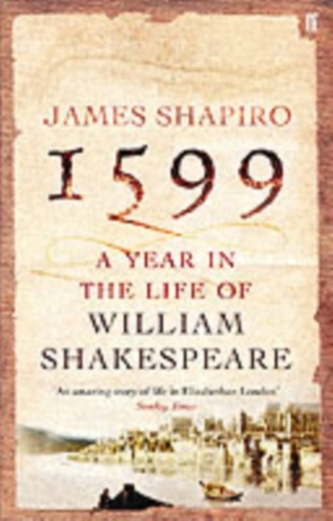 1599: A Year in the Life of William Shakespeare