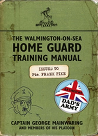 The Walmington-on-Sea Home Guard Training Manual