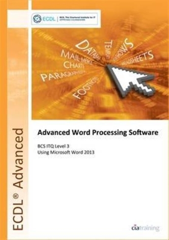ECDL Advanced Word Processing Software Using Word 2013 (BCS ITQ Level 3)