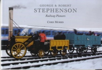 George and Robert Stephenson, Railway Pioneers