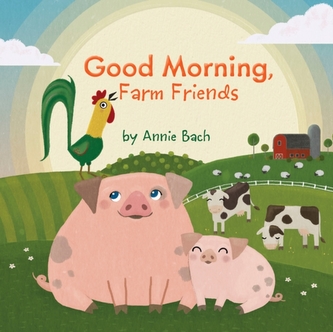 Good Morning, Farm Friends Good Morning, Farm Friends
