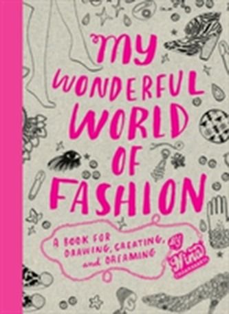 My Wonderful World of Fashion: Book for Drawing, Creating,Dreamin My Wonderful World of Fashion: Book for Drawing, Creating,Dreamin