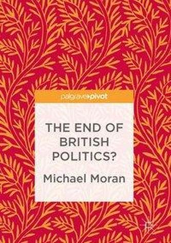 The End of British Politics? The End of British Politics?