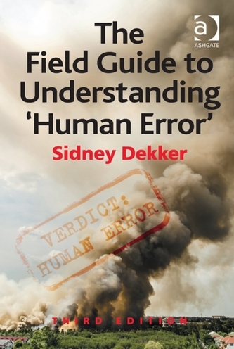 The Field Guide to Understanding 'Human Error' The Field Guide to Understanding 'Human Error'