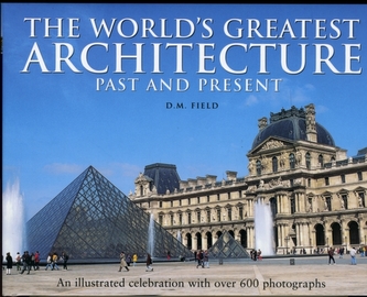 The World's Greatest Architecture - Past and Present The World's Greatest Architecture - Past and Present