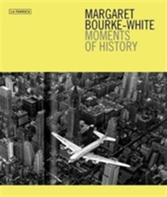 Margaret Bourke-White Moments of History