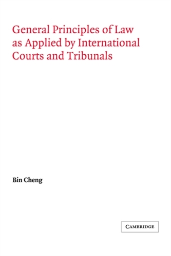 General Principles of Law as Applied by International Courts and Tribunals General Principles of Law as Applied by International Courts and Tribunals