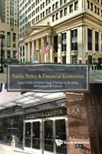 Public Policy & Financial Economics: Essays In Honor Of Professor George G Kaufman For His Lifelong Contributions To The