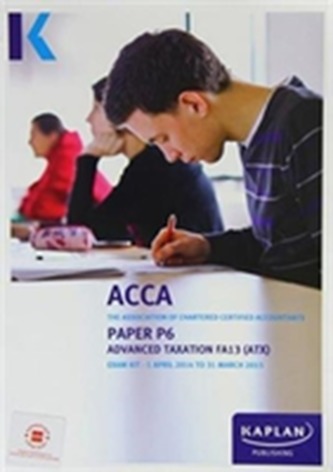 P6 Advanced Taxation (FA13) - Exam Kit P6 Advanced Taxation (FA13) - Exam Kit