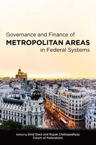 Governance and Finance of Metropolitan Areas in Federal Systems Governance and Finance of Metropolitan Areas in Federal Systems